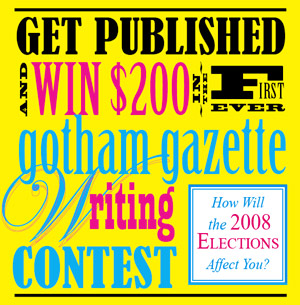 enter Gotham Gazette's first ever Writing Contest: How does the 2008 Election Affect You